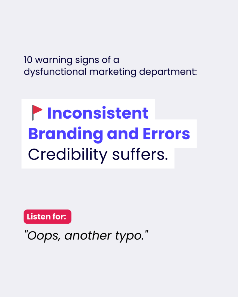 An infographic slide showing a warning sign of a dysfunctional marketing department. The main heading in navy blue reads '10 warning signs of a dysfunctional marketing department:' followed by a red flag icon and text in blue stating 'Inconsistent Branding and Errors.' Below this is black text reading 'Credibility suffers.' At the bottom, there's a red label reading 'Listen for:' followed by an italicized quote 'Oops, another typo.' The design uses a clean, minimalist style with a white background.